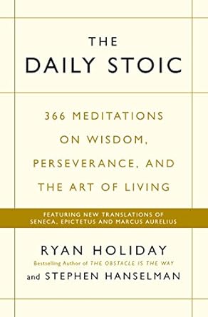 The Daily Stoic: 366 Meditations on Wisdom, Perseverance, and the Art of Living: Featuring new translations of Seneca, Epictetus, and Marcus Aurelius